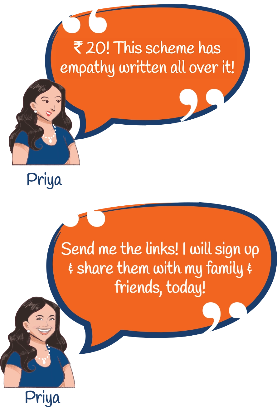 Priya:₹20! This scheme has empathy written all over it! Priya:Send me the links! I will sign up & share them with my family & friends, today!
