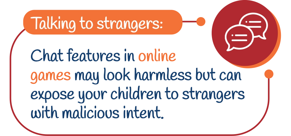 Talking to strangers: Chat features in online games may look harmless but can expose your children to strangers with malicious intent.